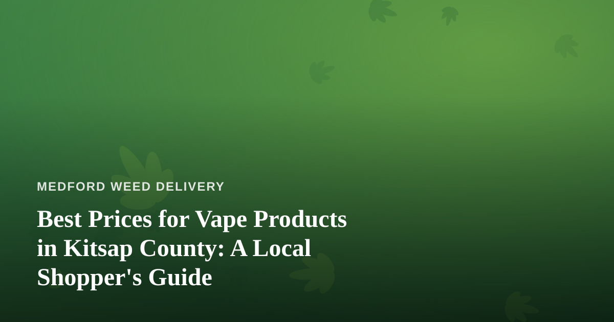 Best Prices for Vape Products in Kitsap County: A Local Shopper’s Guide