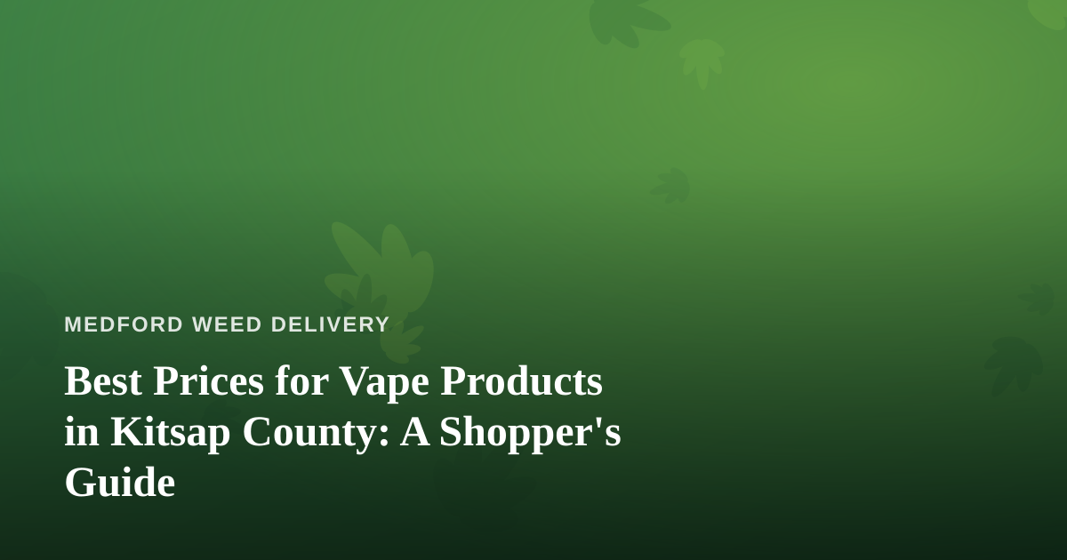 Best Prices for Vape Products in Kitsap County: A Shopper’s Guide