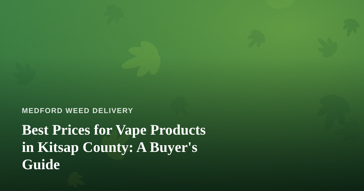 Best Prices for Vape Products in Kitsap County: A Buyer’s Guide