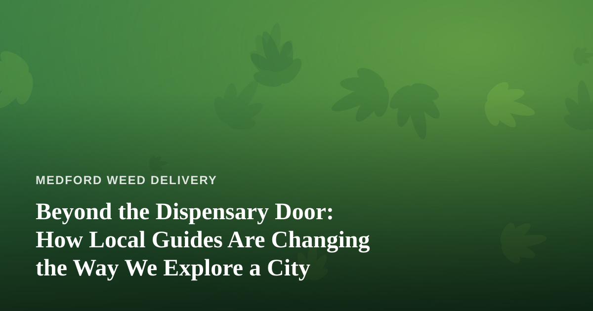 Beyond the Dispensary Door: How Local Guides Are Changing the Way We Explore a City