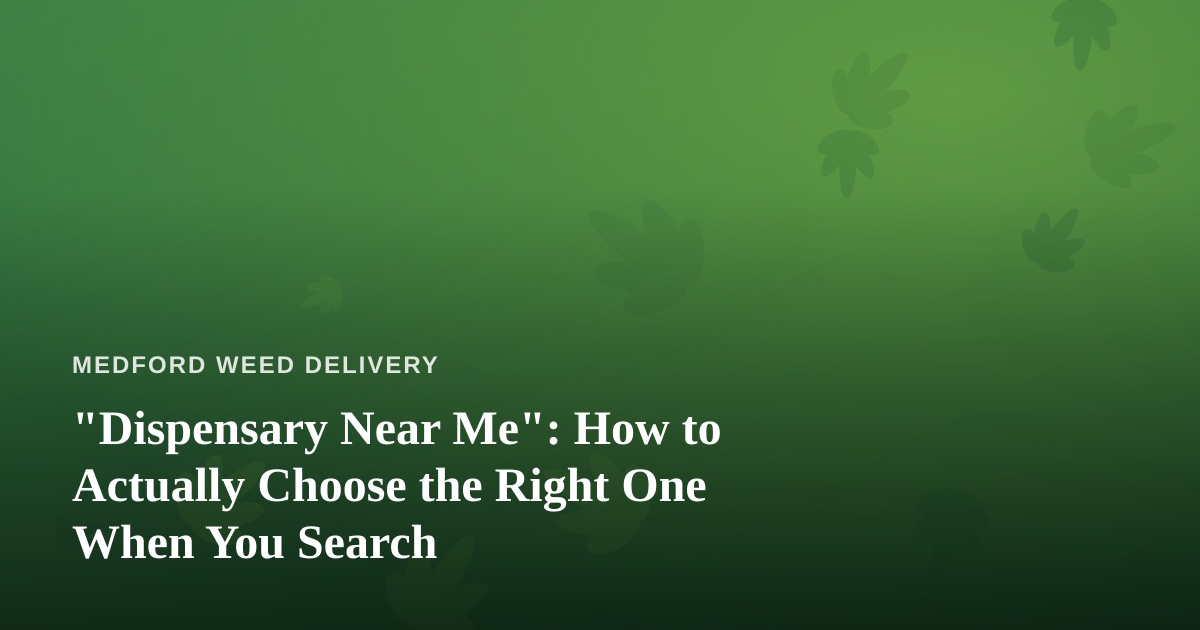 “Dispensary Near Me”: How to Actually Choose the Right One When You Search