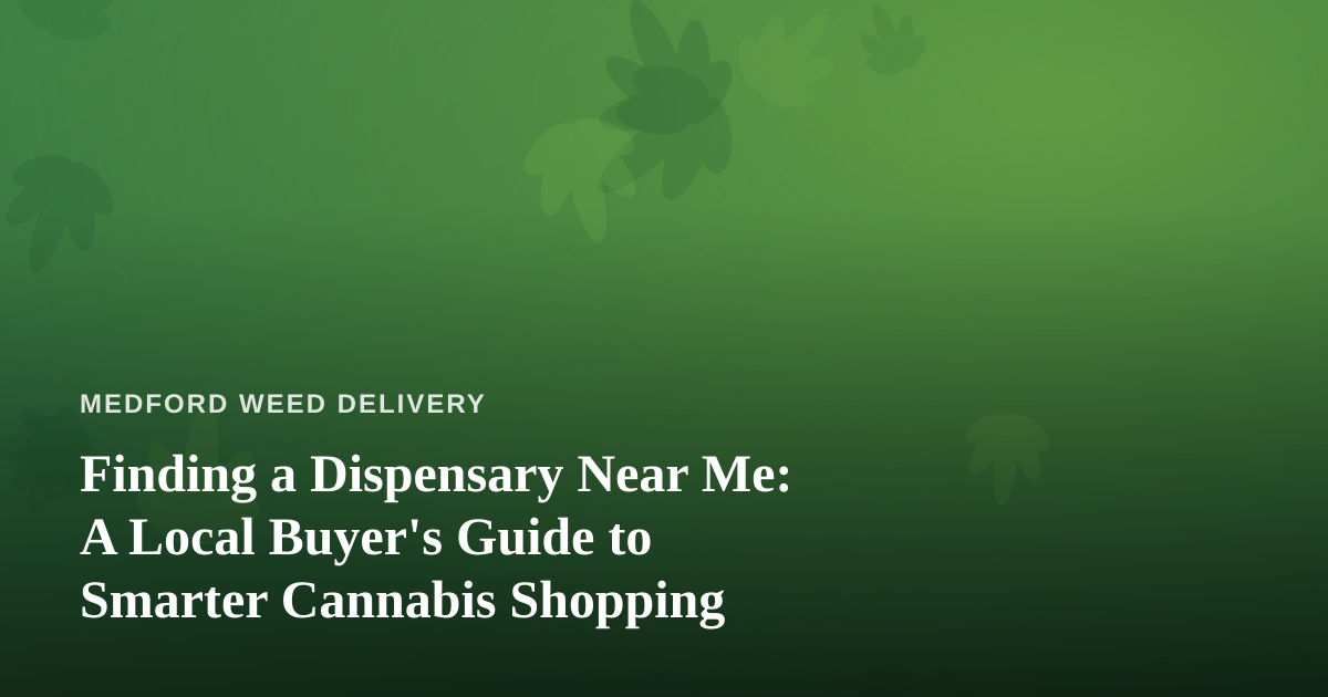 Finding a Dispensary Near Me: A Local Buyer’s Guide to Smarter Cannabis Shopping