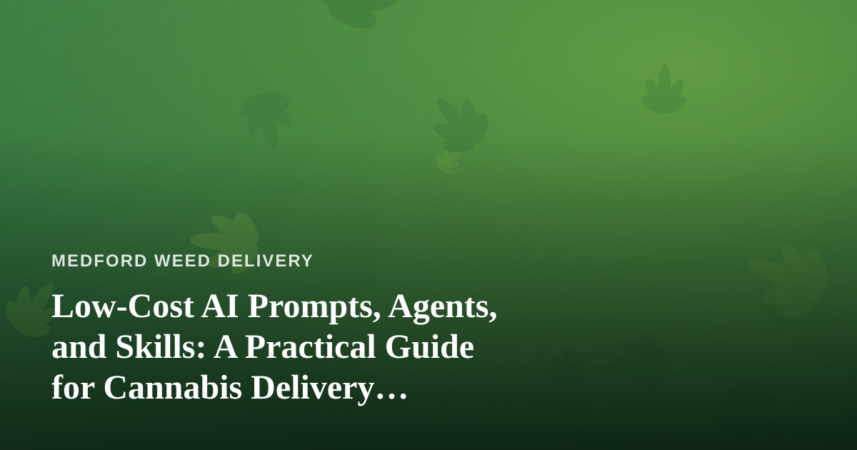 Low-Cost AI Prompts, Agents, and Skills: A Practical Guide for Cannabis Delivery Operators
