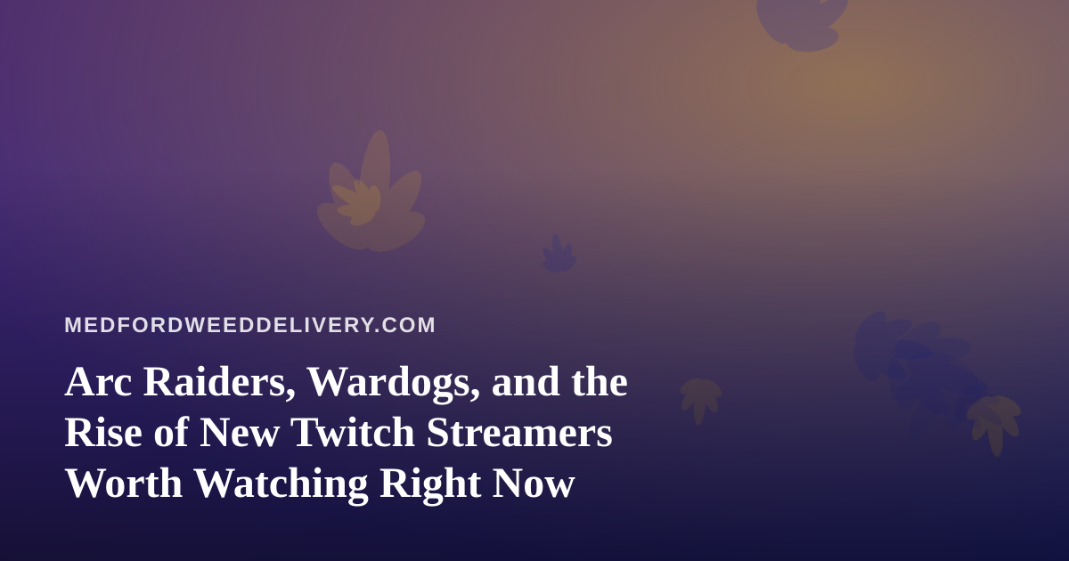 Arc Raiders, Wardogs, and the Rise of New Twitch Streamers Worth Watching Right Now