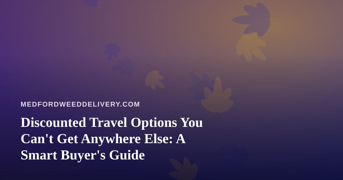 Discounted Travel Options You Can’t Get Anywhere Else: A Smart Buyer’s Guide
