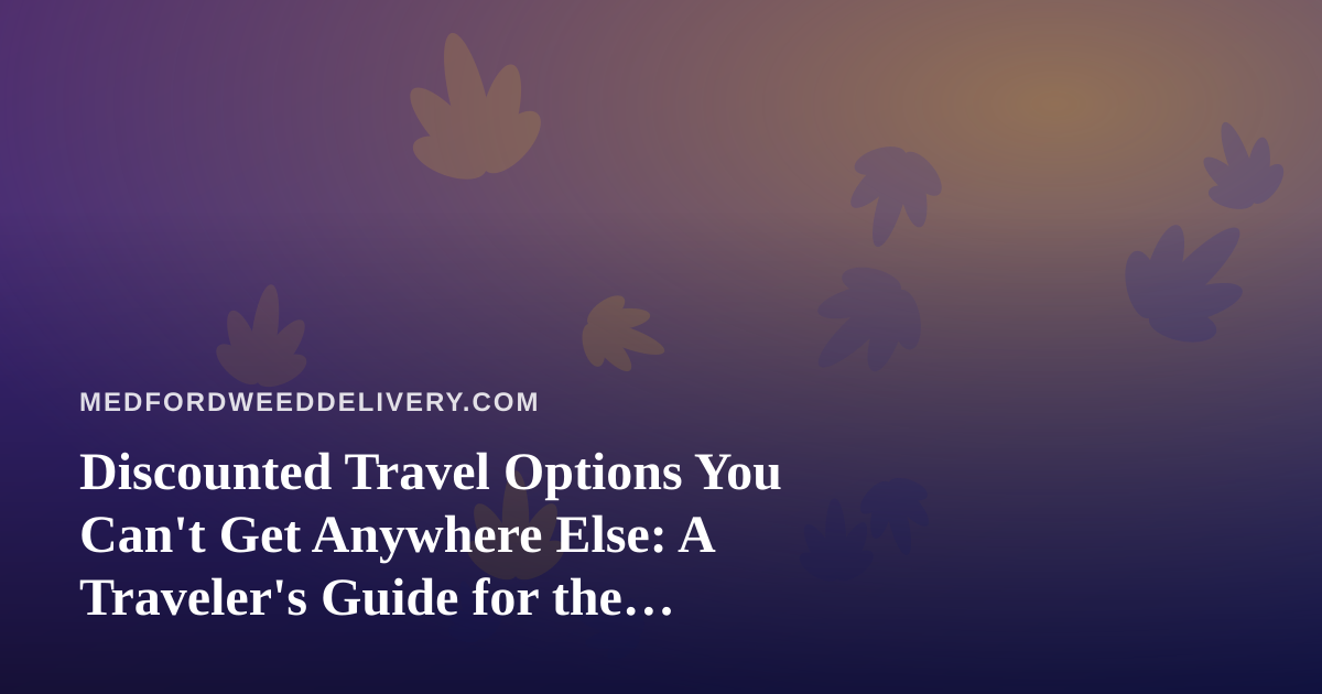 Discounted Travel Options You Can’t Get Anywhere Else: A Traveler’s Guide for the Cannabis-Friendly Crowd