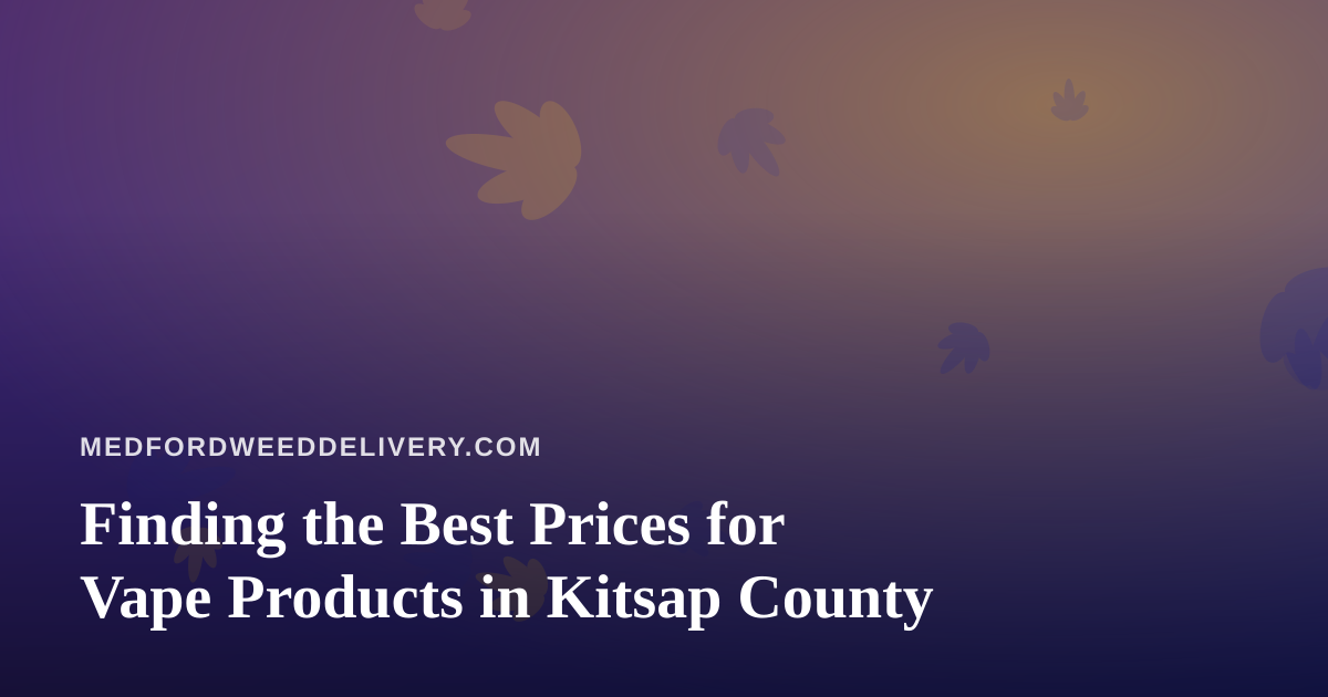 Finding the Best Prices for Vape Products in Kitsap County