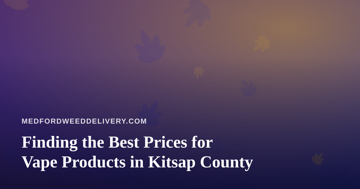 Finding the Best Prices for Vape Products in Kitsap County