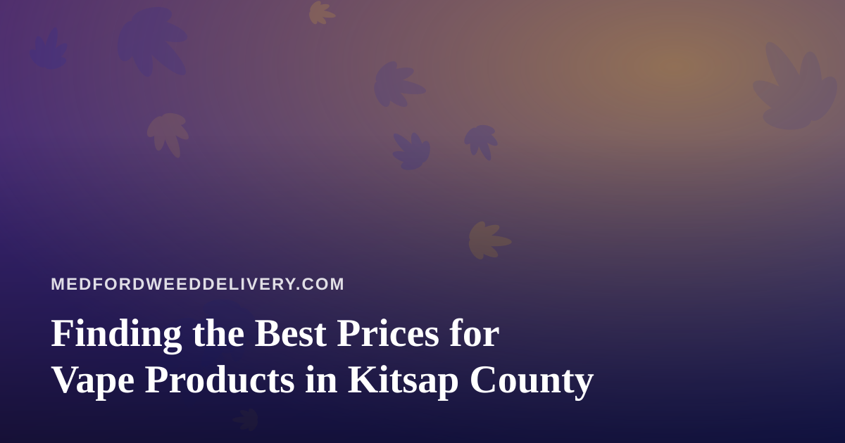 Finding the Best Prices for Vape Products in Kitsap County