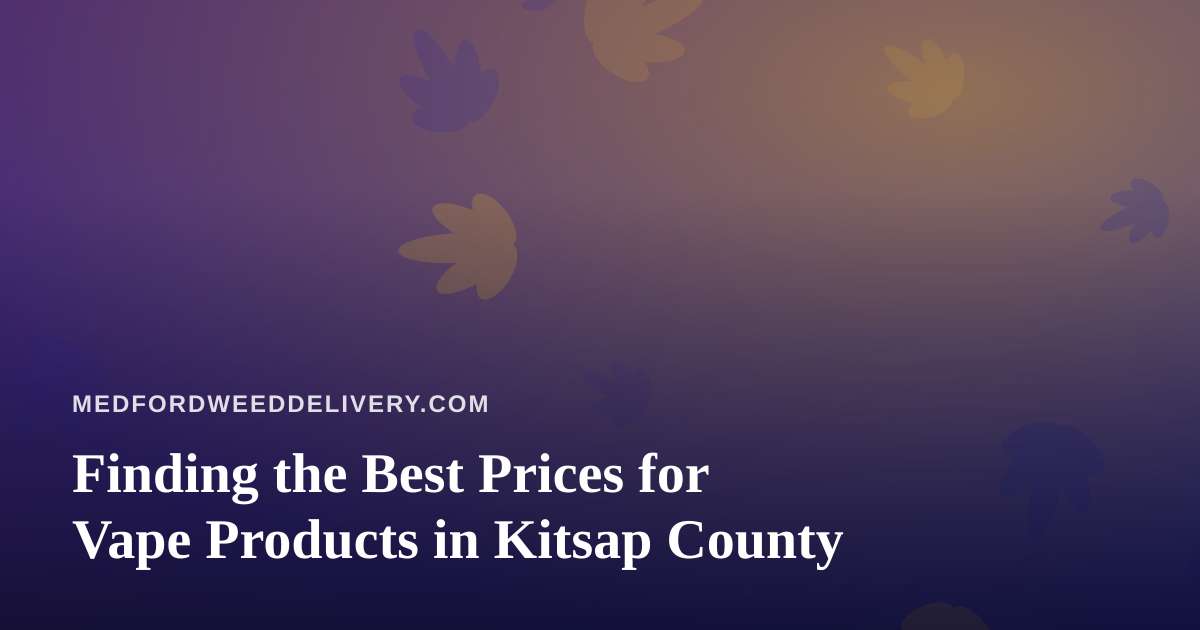Finding the Best Prices for Vape Products in Kitsap County