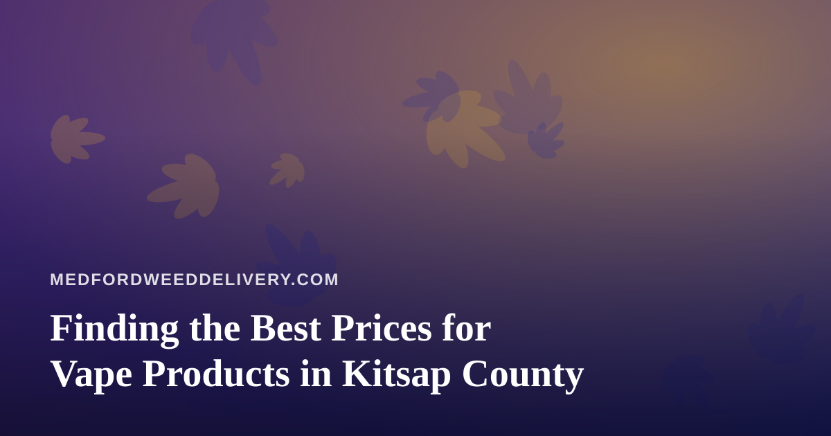 Finding the Best Prices for Vape Products in Kitsap County