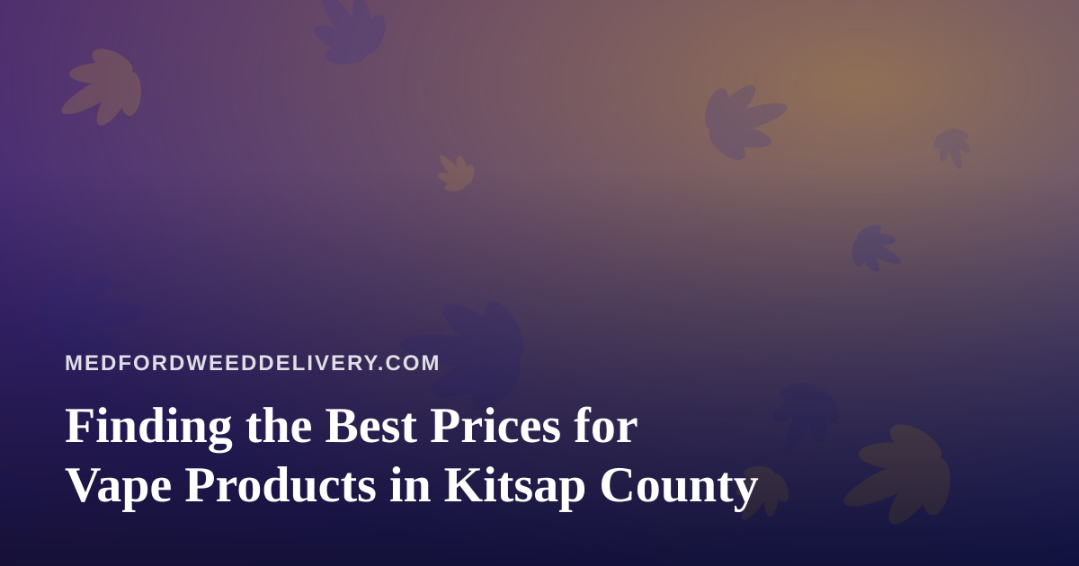 Finding the Best Prices for Vape Products in Kitsap County