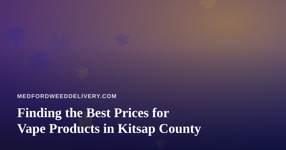 Finding the Best Prices for Vape Products in Kitsap County