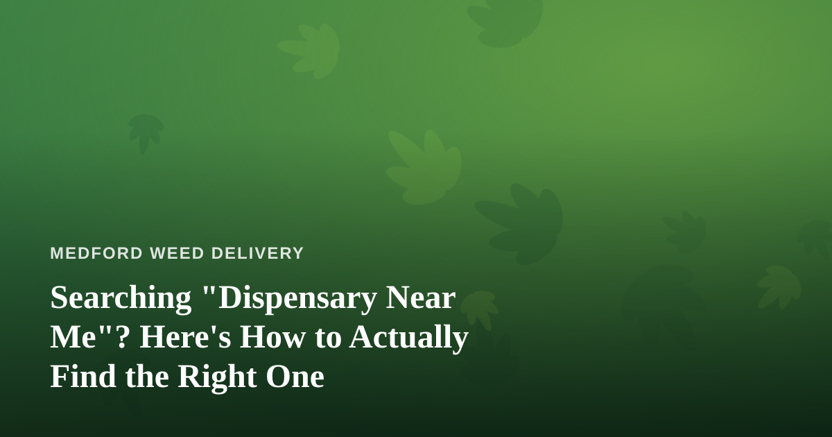 Searching “Dispensary Near Me”? Here’s How to Actually Find the Right One