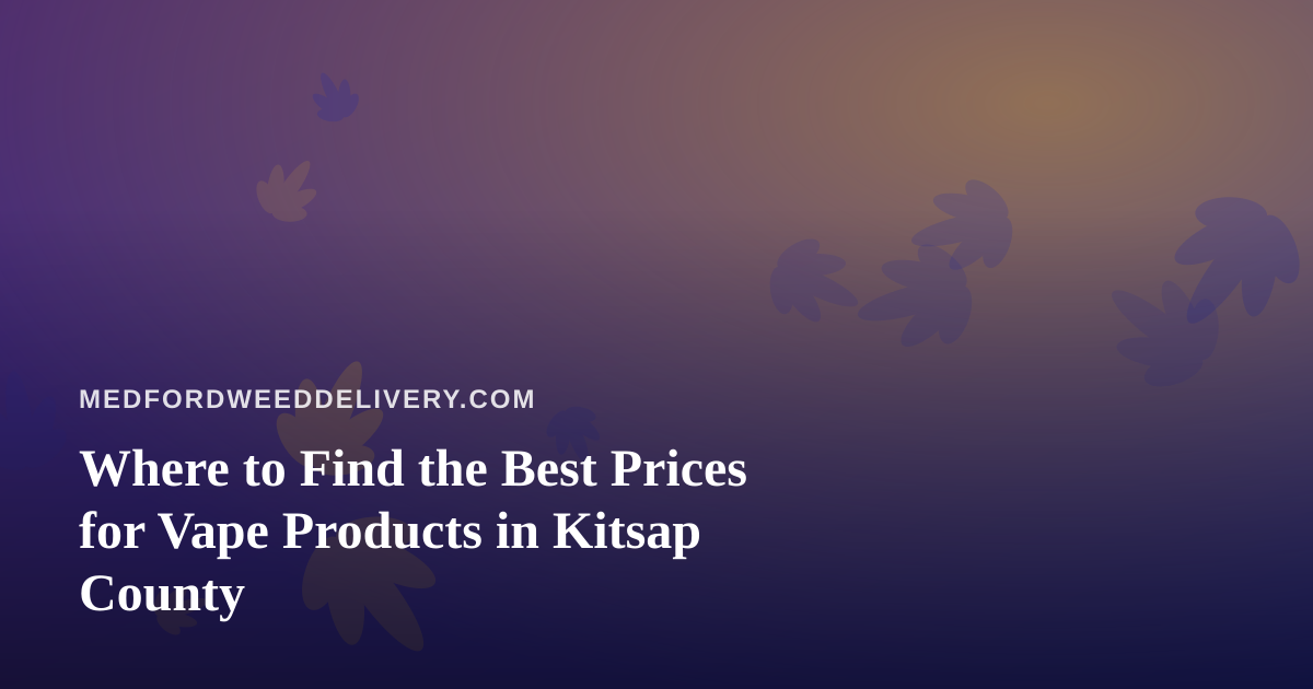 Where to Find the Best Prices for Vape Products in Kitsap County
