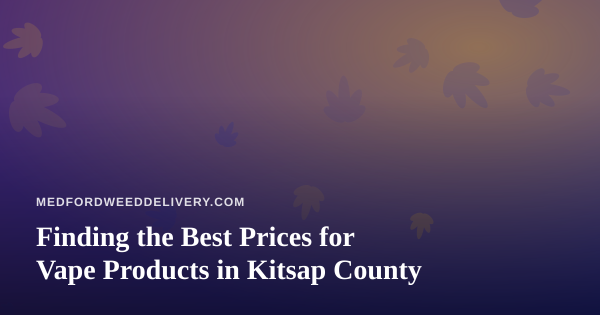 Finding the Best Prices for Vape Products in Kitsap County