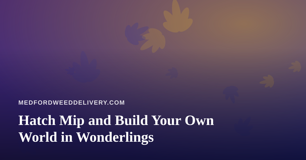 Hatch Mip and Build Your Own World in Wonderlings