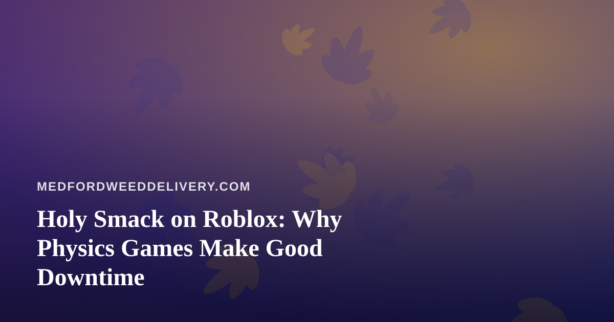 Holy Smack on Roblox: Why Physics Games Make Good Downtime