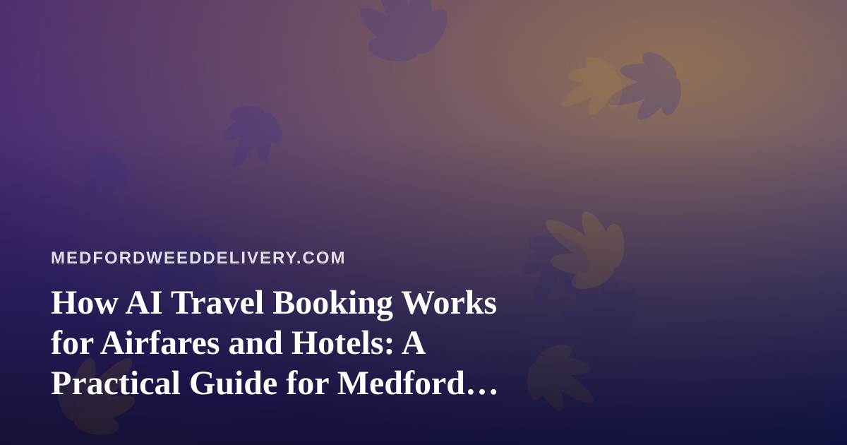How AI Travel Booking Works for Airfares and Hotels: A Practical Guide for Medford Travelers