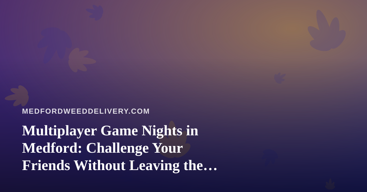Multiplayer Game Nights in Medford: Challenge Your Friends Without Leaving the Couch