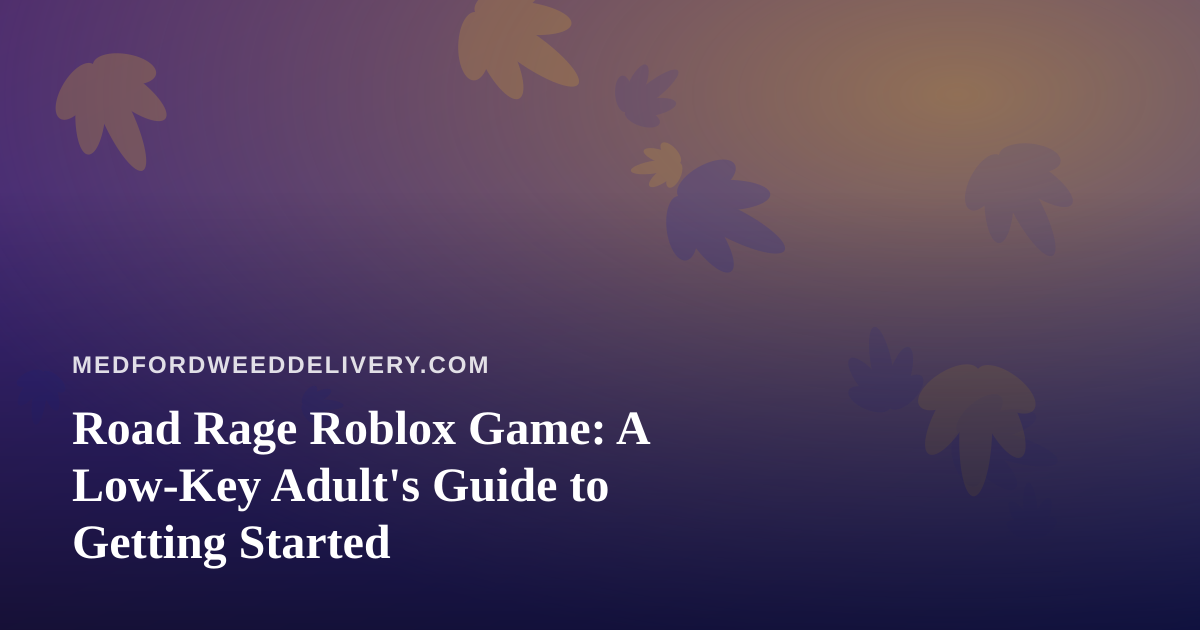 Road Rage Roblox Game: A Low-Key Adult’s Guide to Getting Started