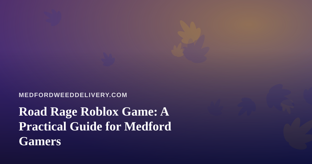 Road Rage Roblox Game: A Practical Guide for Medford Gamers