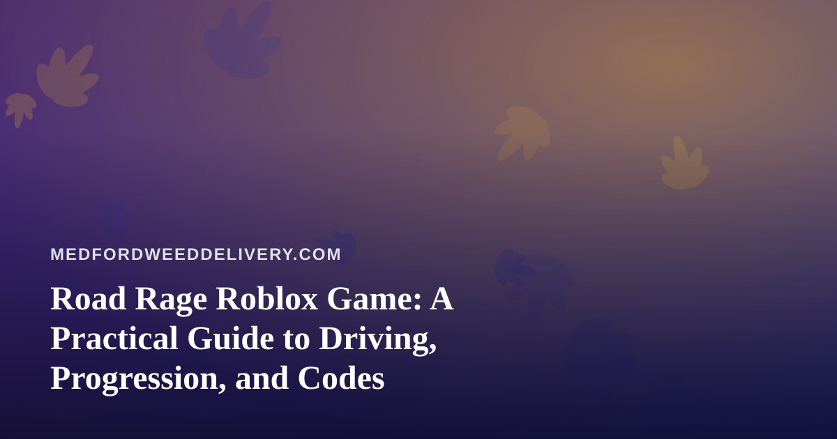 Road Rage Roblox Game: A Practical Guide to Driving, Progression, and Codes
