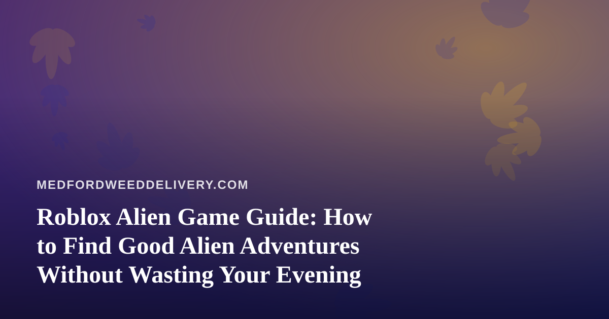Roblox Alien Game Guide: How to Find Good Alien Adventures Without Wasting Your Evening