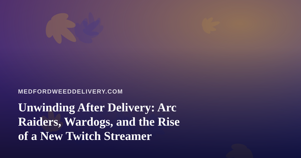 Unwinding After Delivery: Arc Raiders, Wardogs, and the Rise of a New Twitch Streamer