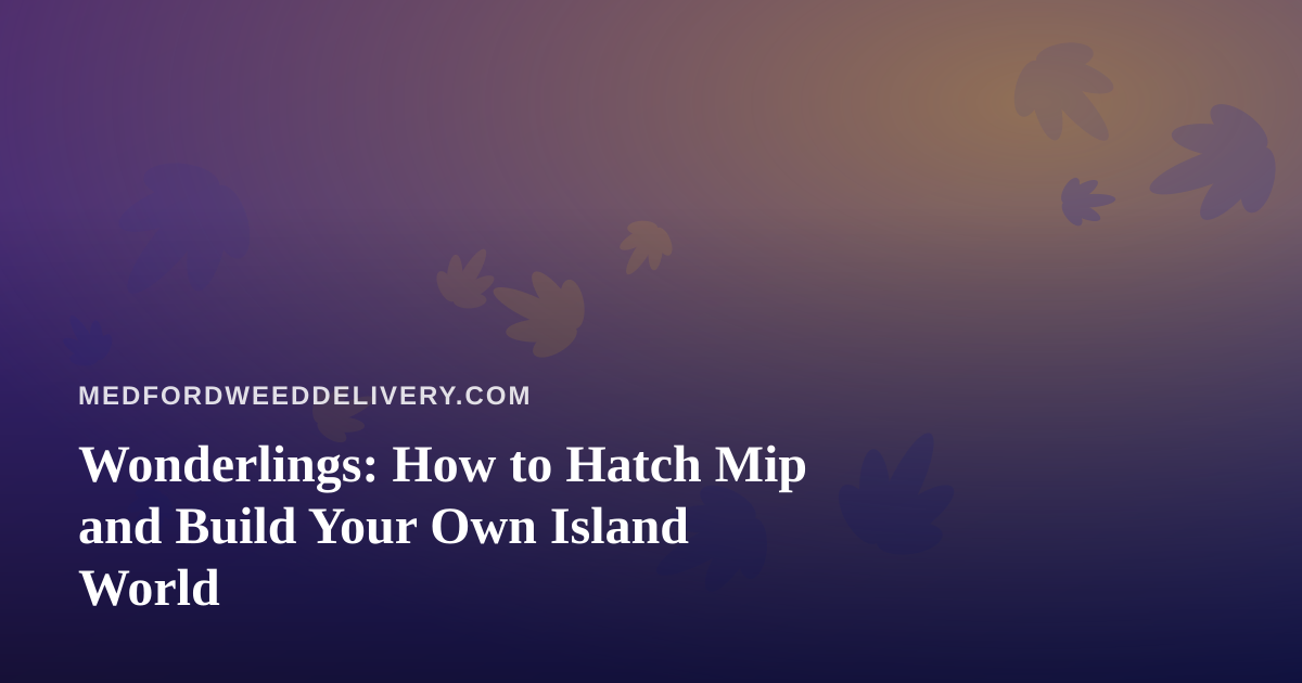 Wonderlings: How to Hatch Mip and Build Your Own Island World